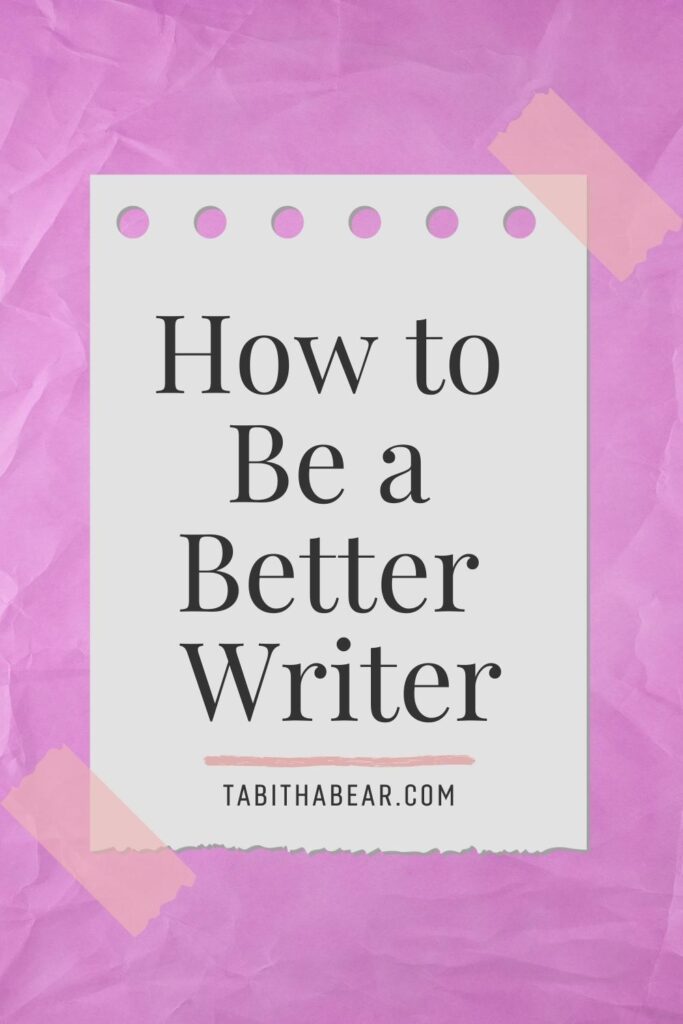 Graphic with text that reads: How to Be a Better Writer.